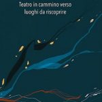 SENTIERI - TEATRO IN CAMMINO VERSO LUOGHI DA RISCOPRIRE