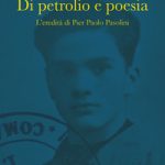 DI PETROLIO E POESIA L'EREDITA' DI PIER PAOLO PASOLINI