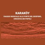 KARAKÖY - VIAGGIO MUSICALE ALLE PORTE DEL BOSFORO, CROCEVIA DEI POPOLI