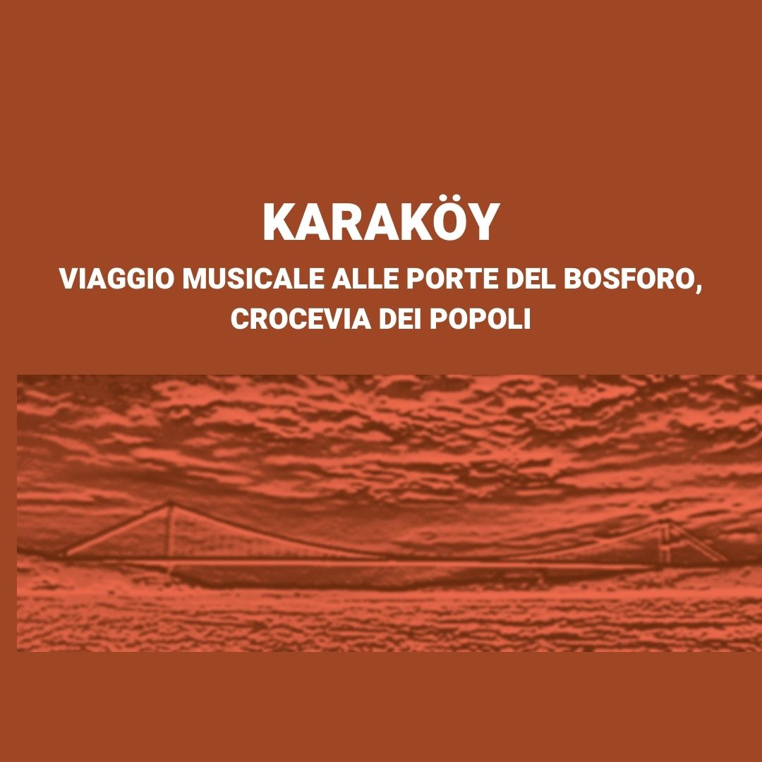 KARAKÖY - VIAGGIO MUSICALE ALLE PORTE DEL BOSFORO, CROCEVIA DEI POPOLI