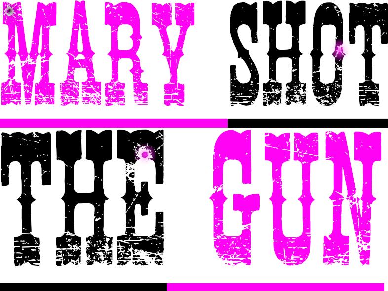 Mary shot the gun